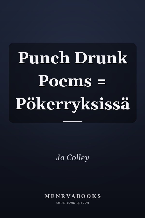 Punch Drunk Poems = Pökerryksissä