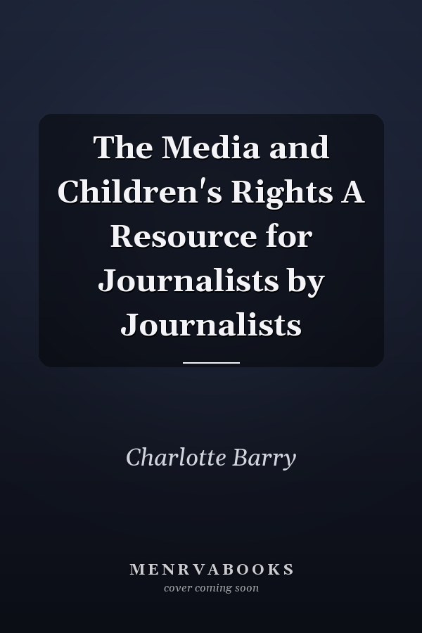 The Media and Children's Rights A Resource for Journalists by Journalists