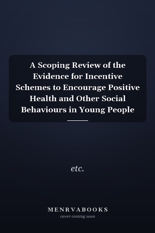 A Scoping Review of the Evidence for Incentive Schemes to Encourage Positive Health and Other Social Behaviours in Young People