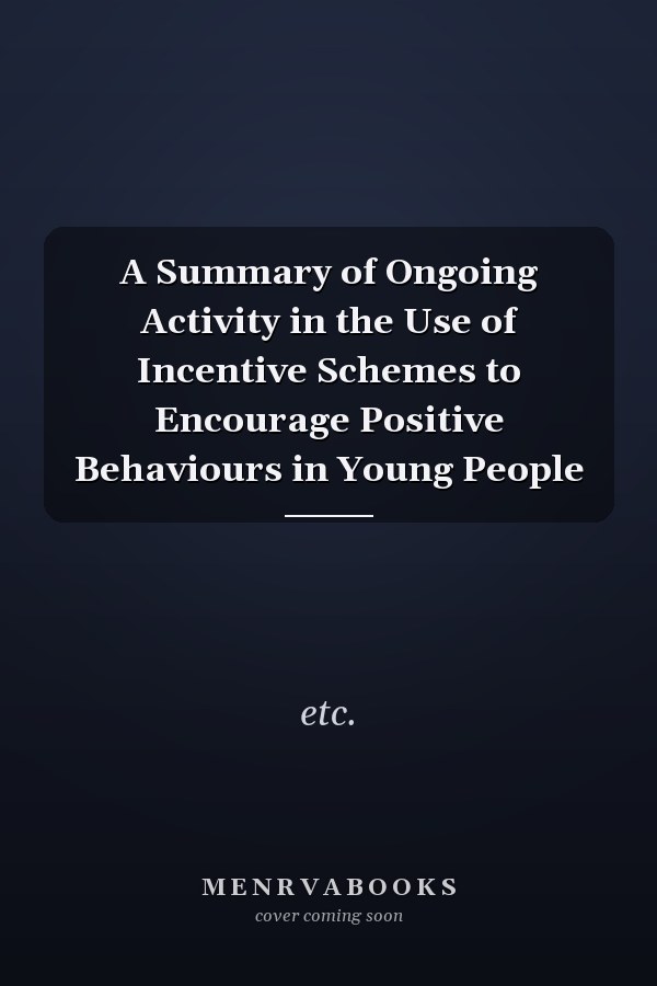 A Summary of Ongoing Activity in the Use of Incentive Schemes to Encourage Positive Behaviours in Young People