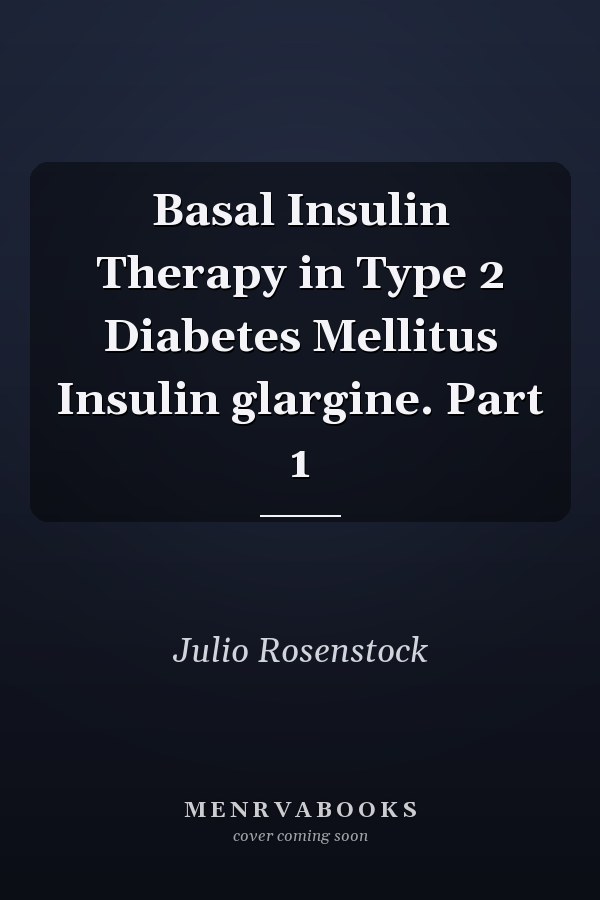Basal Insulin Therapy in Type 2 Diabetes Mellitus Insulin glargine. Part 1