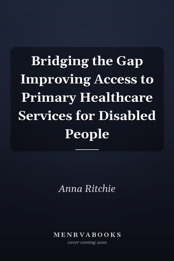 Bridging the Gap Improving Access to Primary Healthcare Services for Disabled People