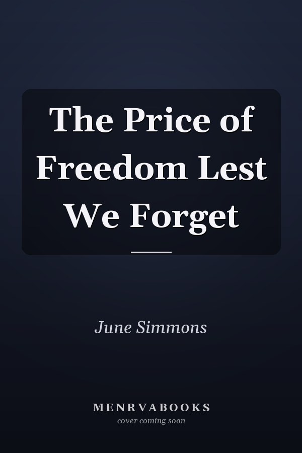 The Price of Freedom Lest We Forget