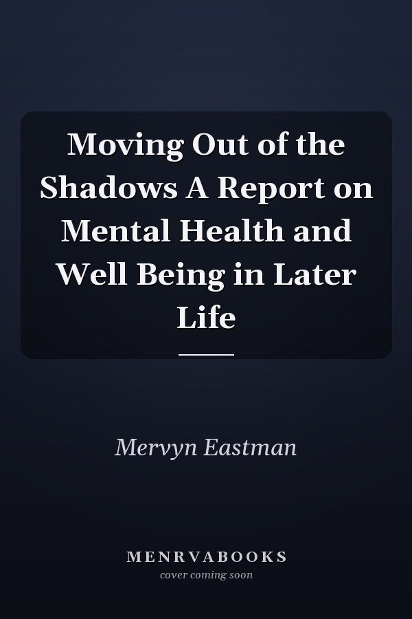 Moving Out of the Shadows A Report on Mental Health and Well Being in Later Life