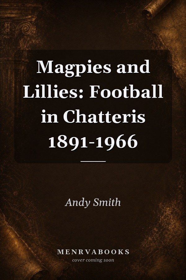 Magpies and Lillies Football in Chatteris 1891-1966
