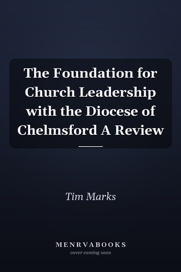 The Foundation for Church Leadership with the Diocese of Chelmsford A Review