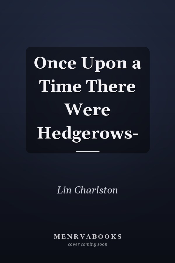 Once Upon a Time There Were Hedgerows-
