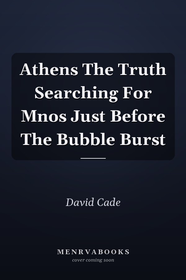 Athens: The Truth Searching For Mnos Just Before The Bubble Burst