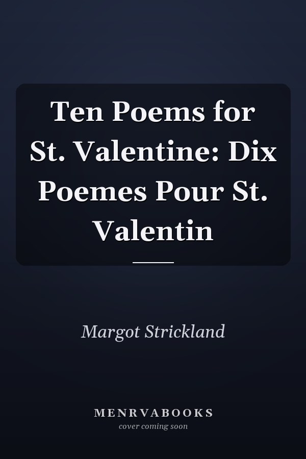 Ten Poems for St. Valentine: Dix Poemes Pour St. Valentin