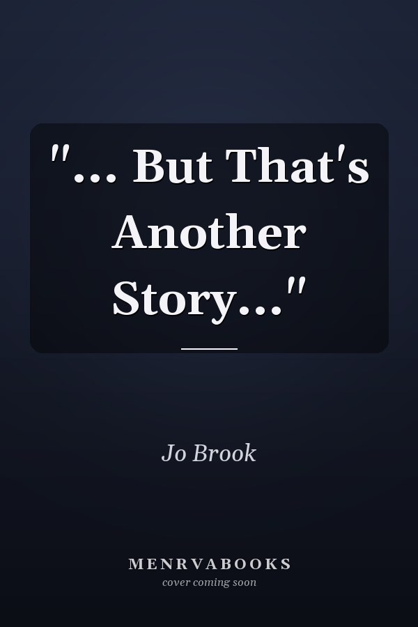 "... But That's Another Story..."
