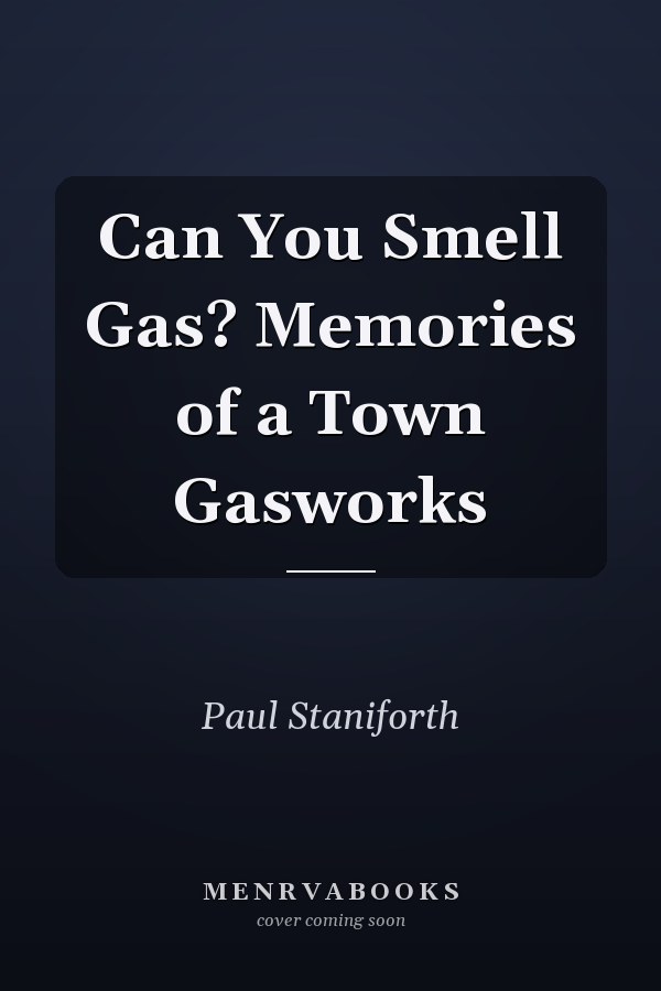 Can You Smell Gas? Memories of a Town Gasworks