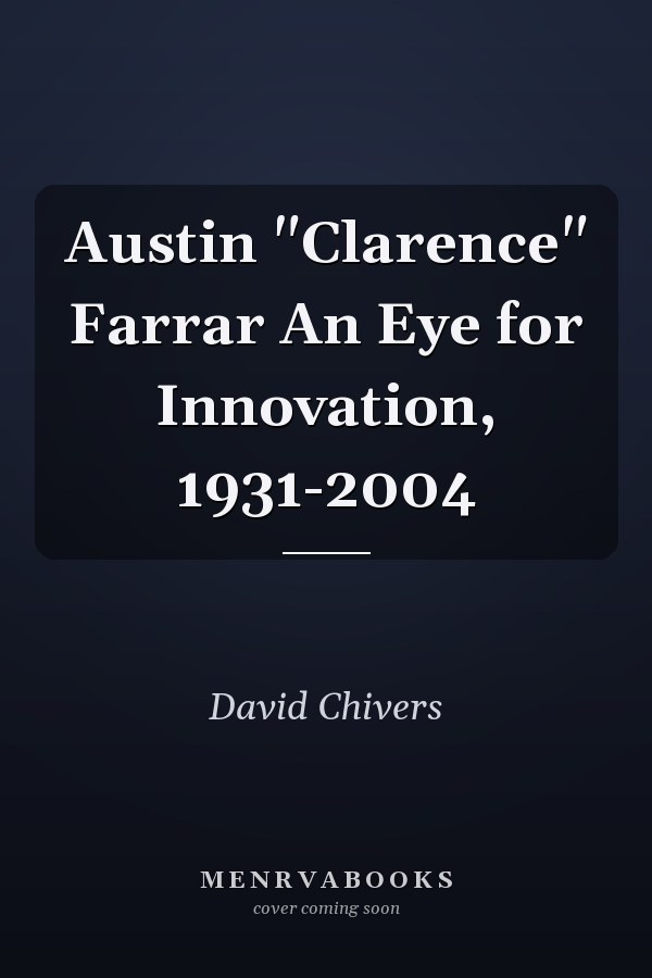 Austin "Clarence" Farrar An Eye for Innovation, 1931-2004