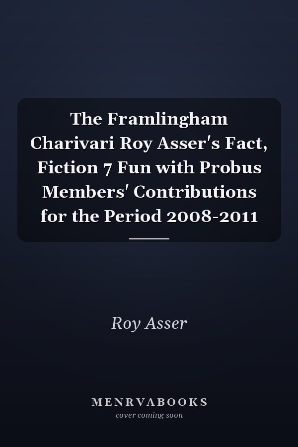 The Framlingham Charivari Roy Asser's Fact, Fiction 7 Fun with Probus Members' Contributions for the Period 2008-2011