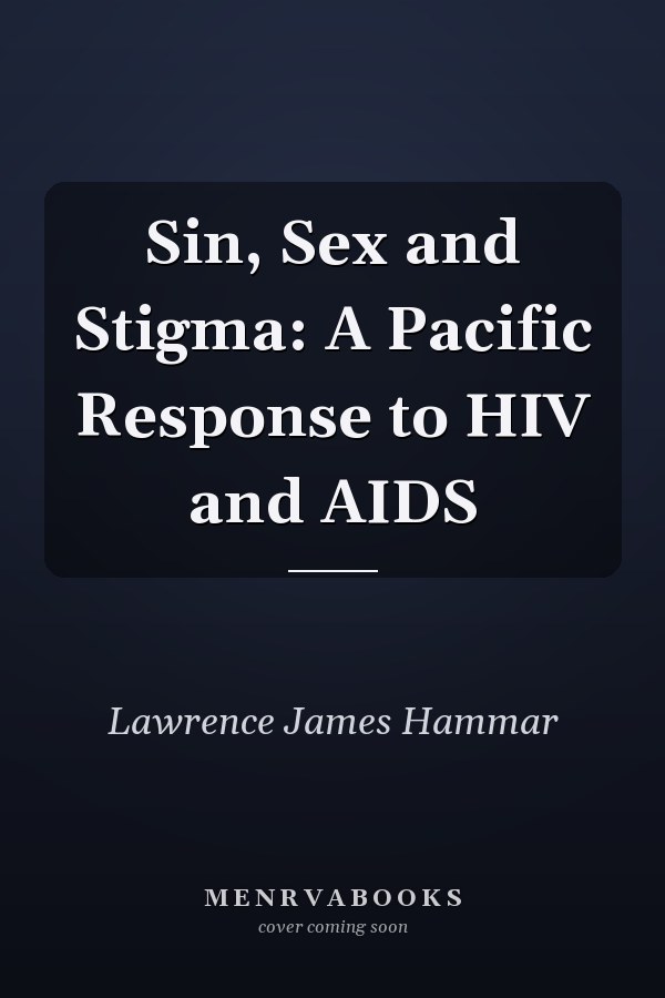 Sin, Sex and Stigma: A Pacific Response to HIV and AIDS