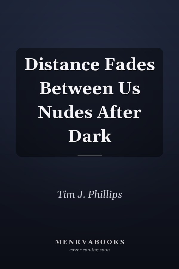 Distance Fades Between Us Nudes After Dark