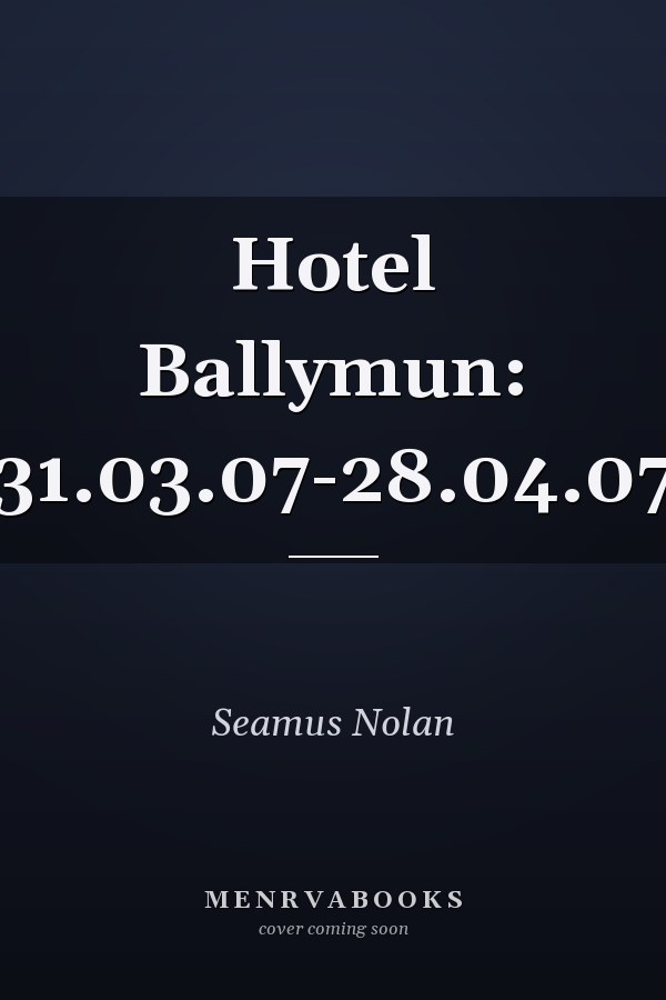 Hotel Ballymun: 31.03.07-28.04.07