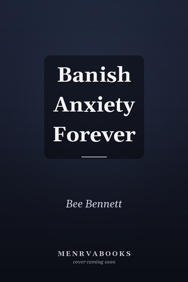 Banish Anxiety Forever