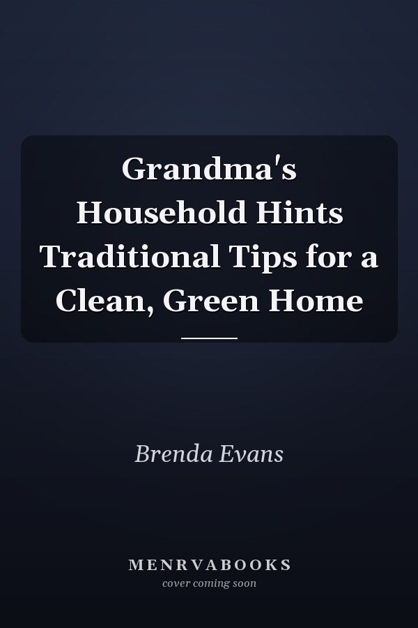 Grandma's Household Hints Traditional Tips for a Clean, Green Home