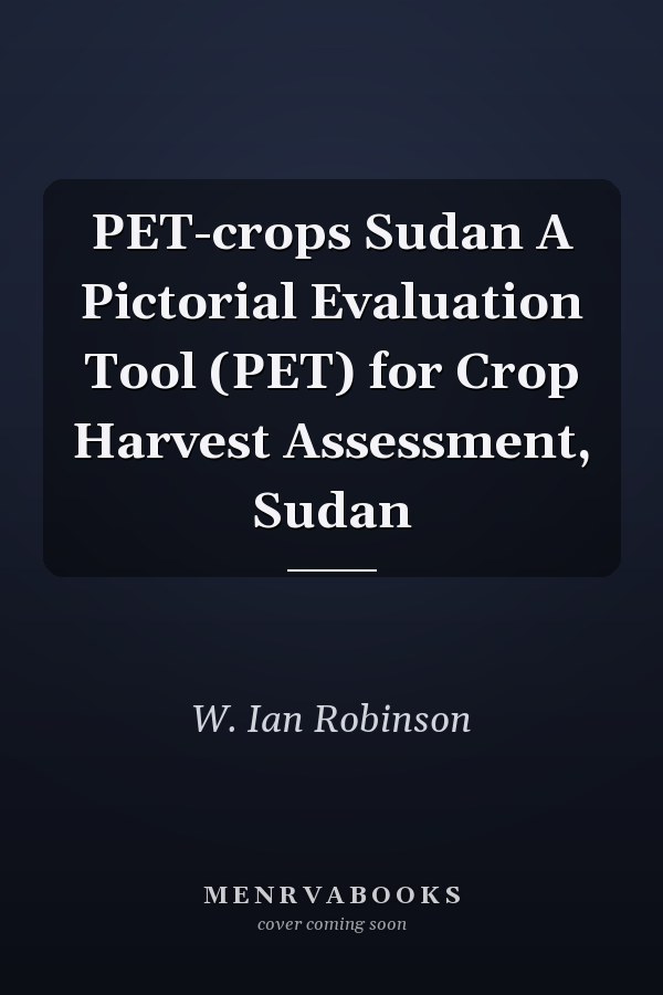 PET-crops Sudan A Pictorial Evaluation Tool (PET) for Crop Harvest Assessment, Sudan