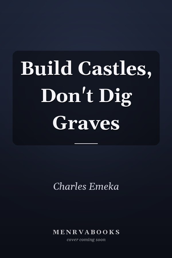 Build Castles, Don't Dig Graves