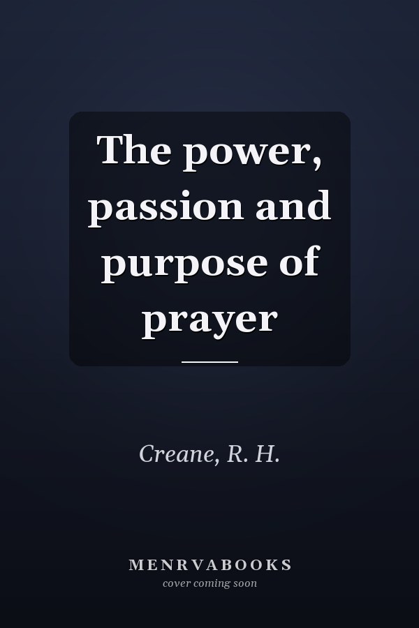 The power, passion and purpose of prayer