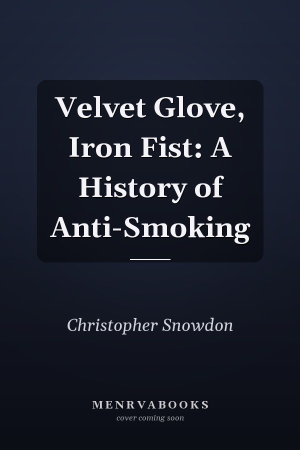 Velvet Glove, Iron Fist: A History of Anti-Smoking