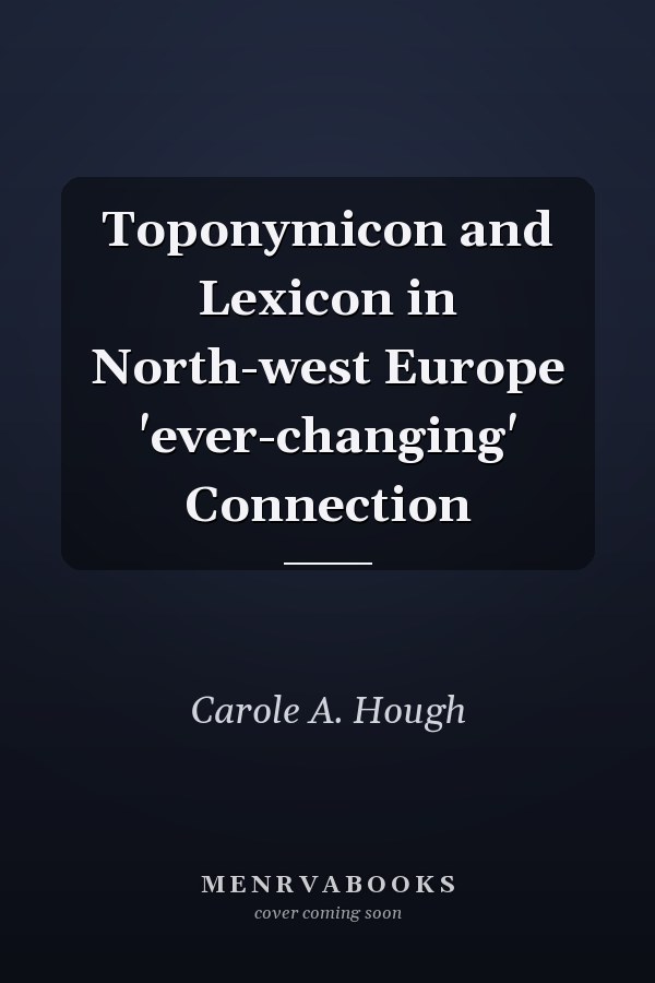 Toponymicon and Lexicon in North-west Europe 'ever-changing' Connection