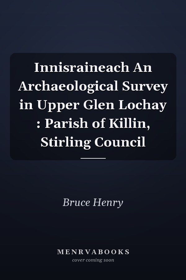 Innisraineach An Archaeological Survey in Upper Glen Lochay : Parish of Killin, Stirling Council
