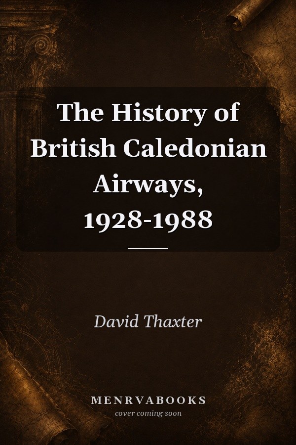 The History of British Caledonian Airways, 1928-1988