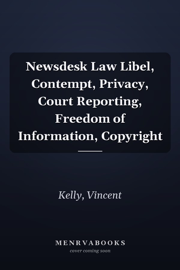 Newsdesk Law Libel, Contempt, Privacy, Court Reporting, Freedom of Information, Copyright
