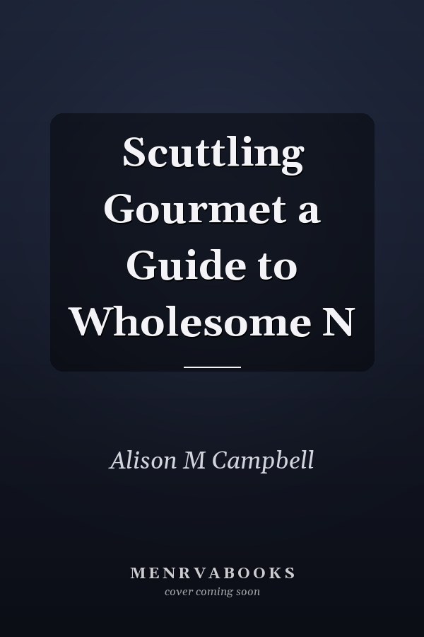 Scuttling Gourmet a Guide to Wholesome N