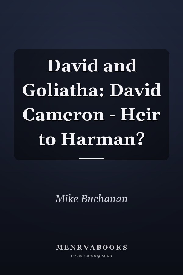 David and Goliatha: David Cameron - Heir to Harman?
