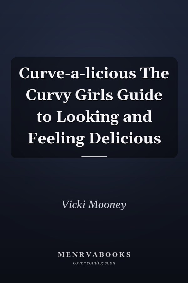 Curve-a-licious The Curvy Girls Guide to Looking and Feeling Delicious