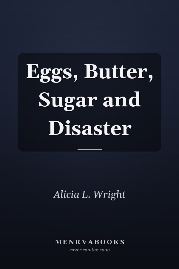 Eggs, Butter, Sugar and Disaster