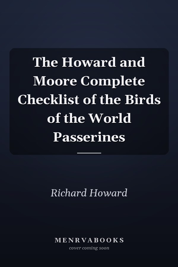 The Howard and Moore Complete Checklist of the Birds of the World Passerines