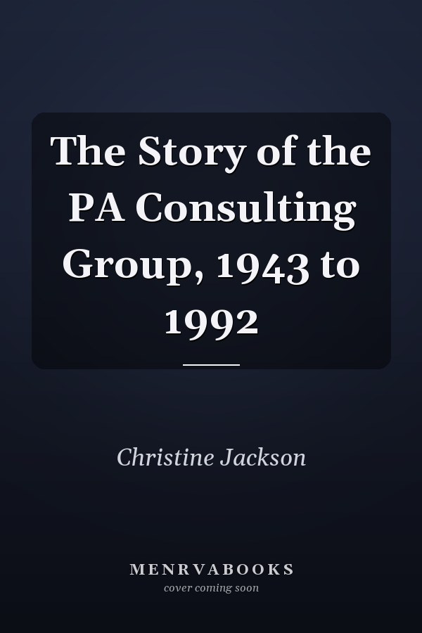 The Story of the PA Consulting Group, 1943 to 1992