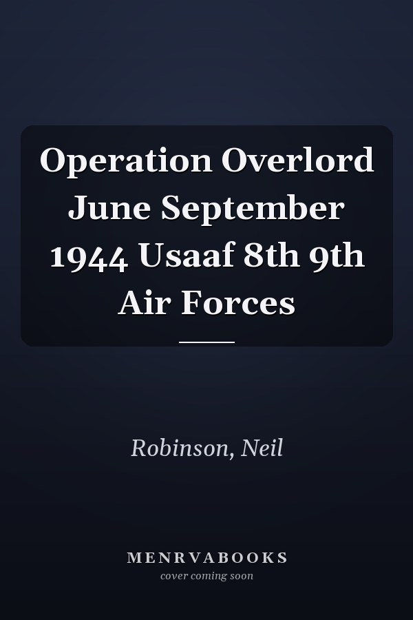 Operation Overlord June September 1944 Usaaf 8th 9th Air Forces