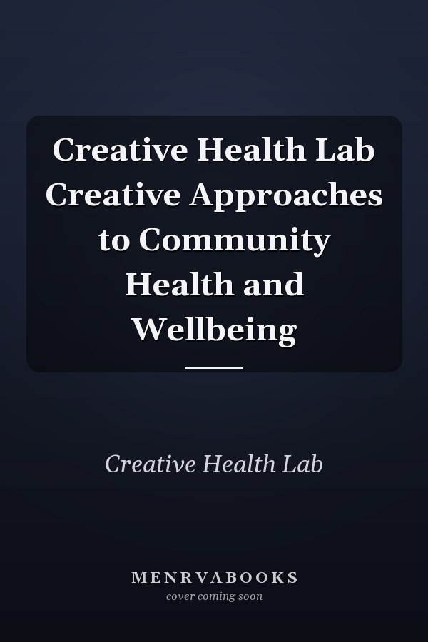 Creative Health Lab Creative Approaches to Community Health and Wellbeing