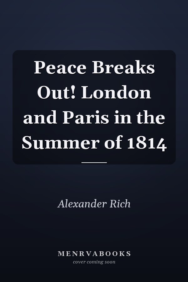Peace Breaks Out! London and Paris in the Summer of 1814