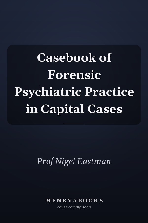 Casebook of Forensic Psychiatric Practice in Capital Cases