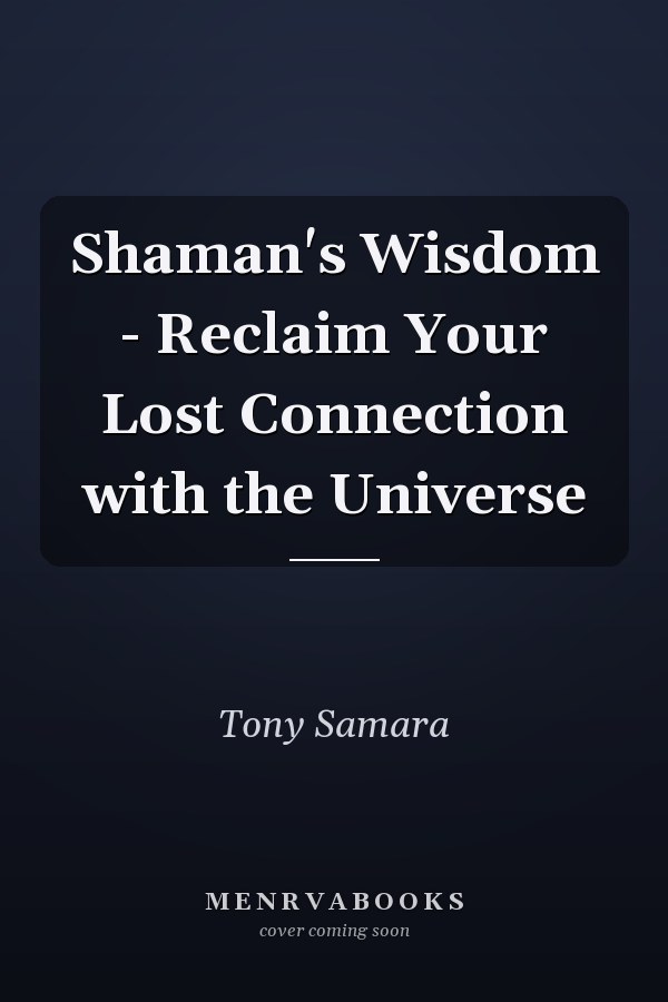 Shaman's Wisdom - Reclaim Your Lost Connection with the Universe