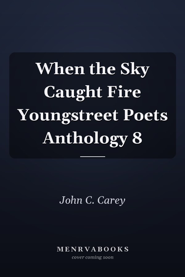 When the Sky Caught Fire Youngstreet Poets Anthology 8