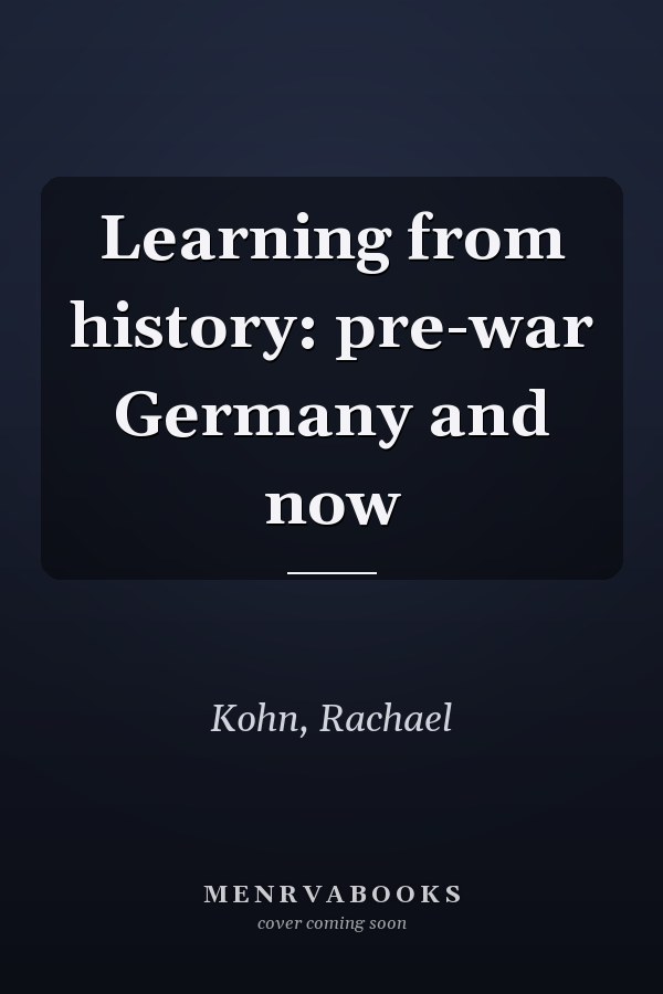 Learning from history: pre-war Germany and now