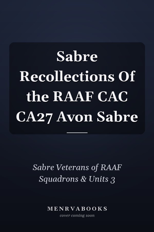 Sabre Recollections Of the RAAF CAC CA27 Avon Sabre