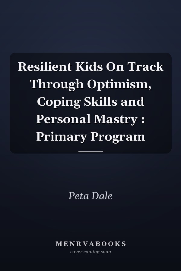 Resilient Kids On Track Through Optimism, Coping Skills and Personal Mastry : Primary Program