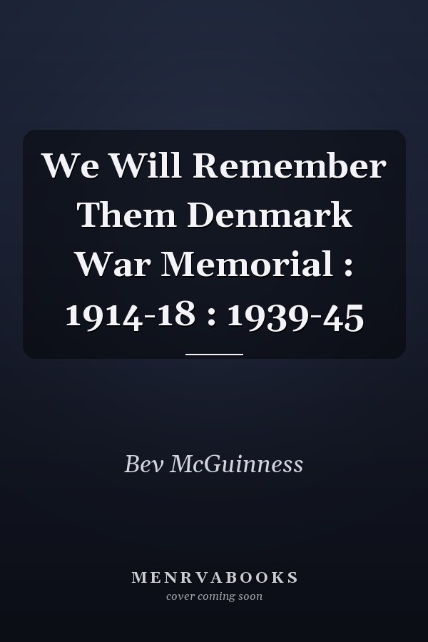 We Will Remember Them Denmark War Memorial : 1914-18 : 1939-45