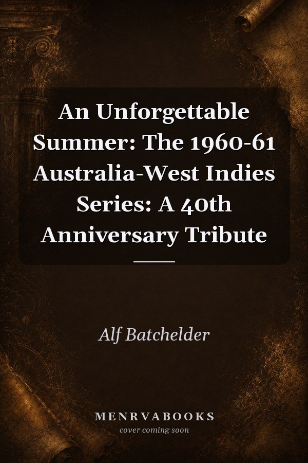 An Unforgettable Summer The 1960-61 Australia-West Indies Series : a 40th Anniversary Tribute