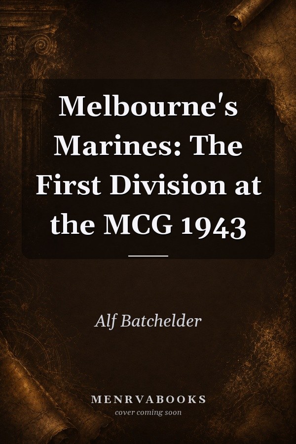 Melbourne's Marines: The First Division at the MCG 1943