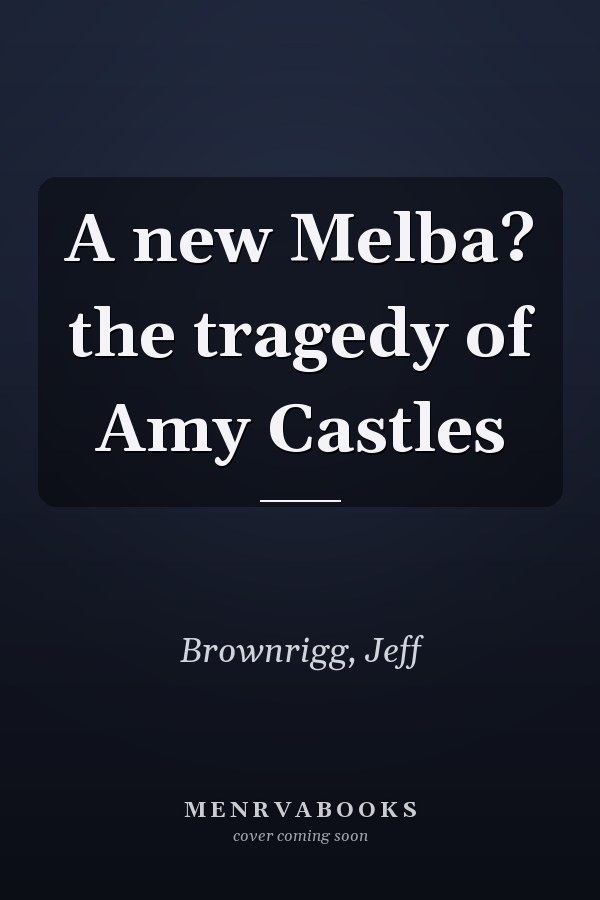 A new Melba? the tragedy of Amy Castles