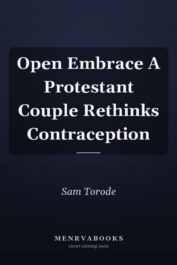 Open Embrace A Protestant Couple Rethinks Contraception